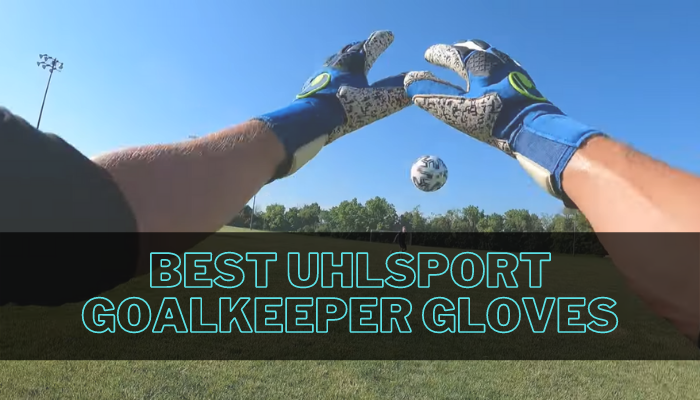 Best UHLSport Goalkeeper Gloves