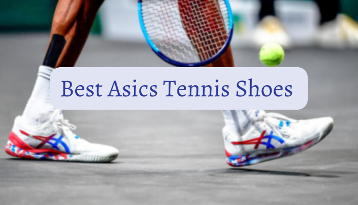 Best Asics Tennis Shoes